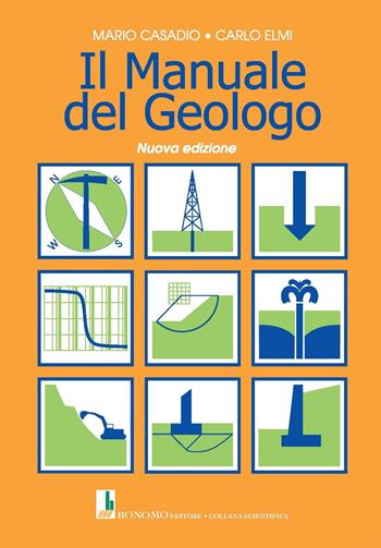 Il manuale del geologo - Mario Casadio, Carlo Elmi - Libro Bonomo 2023, Collana scientifica | Libraccio.it