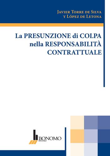 La presunzione di colpa nella responsabilità contrattuale - Javier Torre De Silva Y Lopez De Letona - Libro Bonomo 2023 | Libraccio.it