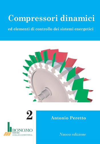 Compressori dinamici ed elementi di controllo dei sistemi energetici - Antonio Peretto - Libro Bonomo 2023 | Libraccio.it