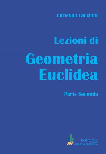 Lezioni di geometria euclidea. Vol. 2 - Christian Facchini - Libro Bonomo 2023, Collana scientifica | Libraccio.it