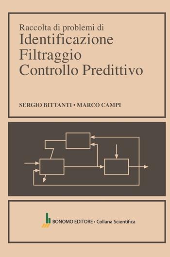 Raccolta di problemi di identificazione filtraggio controllo predittivo - Sergio Bittanti, Marco Campi - Libro Bonomo 2025, Collana scientifica | Libraccio.it