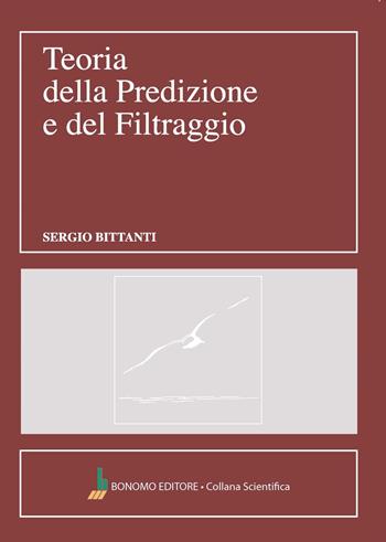 Teoria della predizione e del filtraggio - Sergio Bittanti - Libro Bonomo 2023, Collana scientifica | Libraccio.it