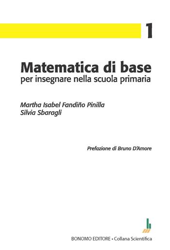 Matematica di base per insegnare nella scuola primaria - Silvia Sbaragli, Martha Isabel Fandiño Pinilla - Libro Bonomo 2023 | Libraccio.it