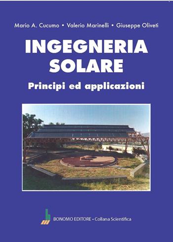 Ingegneria solare. Principi ed applicazioni - Mario Antonio Cucumo, Valerio Marinelli, Giuseppe Oliveti - Libro Bonomo 2024, Collana scientifica | Libraccio.it