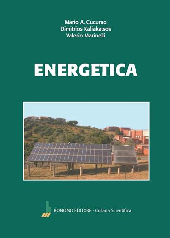 Energetica - Mario Antonio Cucumo, Dimitrios Kaliakatsos, Valerio Marinelli - Libro Bonomo 2024, Collana scientifica | Libraccio.it