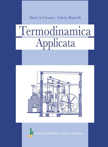 Termodinamica applicata - Mario A. Cucumo, Valerio Marinelli - Libro Bonomo 2024, Collana scientifica | Libraccio.it