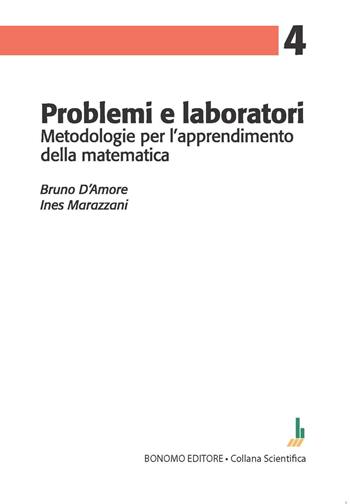Problemi e laboratori. Metodologie per l'apprendimento della matematica - Bruno D'Amore, Ines Marazzani - Libro Bonomo 2023 | Libraccio.it