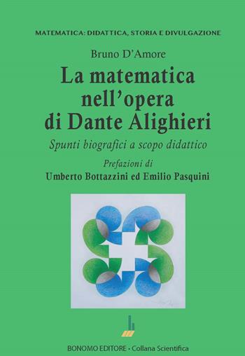 La matematica nell'opera di Dante Alighieri. Spunti biografici a scopo didattico - Bruno D'Amore - Libro Bonomo 2023 | Libraccio.it