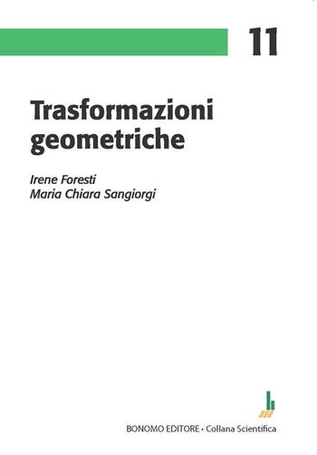 Trasformazioni geometriche - Irene Foresti, M. Chiara Sangiorgi - Libro Bonomo 2023, Collana scientifica | Libraccio.it