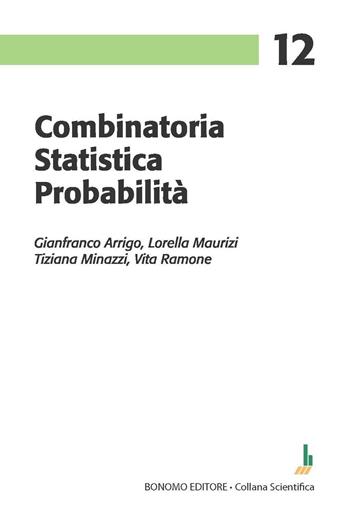 Combinatoria statistica probabilità - Gianfranco Arrigo, Lorella Maurizi, Tiziana Minazzi - Libro Bonomo 2023, Collana scientifica | Libraccio.it