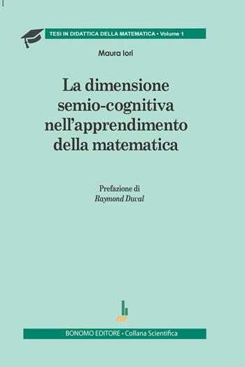 La dimensione semio-cognitiva nell'apprendimento della matematica - Maura Iori - Libro Bonomo 2024 | Libraccio.it
