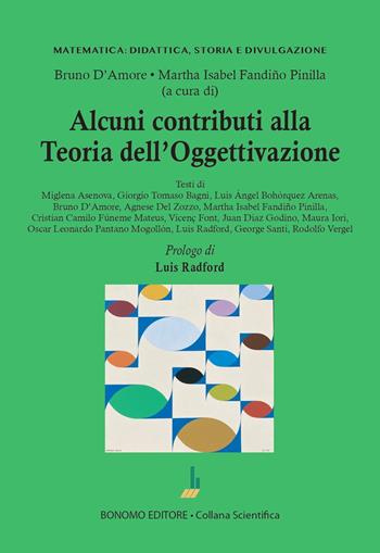 Alcuni contributi alla teoria dell'oggettivazione  - Libro Bonomo 2025, Matematica: didattica, storia e divulgazione | Libraccio.it