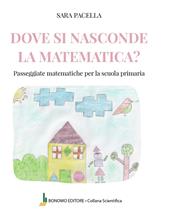 Dove si nasconde la matematica. Passeggiate matematiche per la scuola primaria