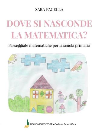 Dove si nasconde la matematica. Passeggiate matematiche per la scuola primaria - Sara Pacella - Libro Bonomo 2025, Collana scientifica | Libraccio.it