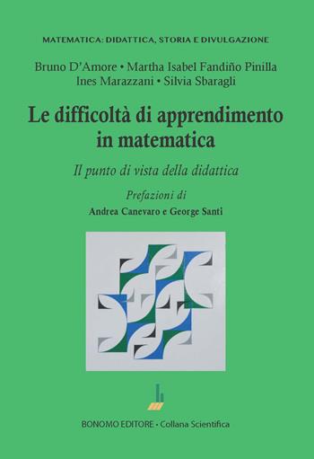 Le difficoltà di apprendimento in matematica. Il punto di vista della didattica - Bruno D'Amore, Martha Isabel Fandiño Pinilla, Ines Marazzani - Libro Bonomo 2023, Matematica: didattica, storia e divulgazione | Libraccio.it