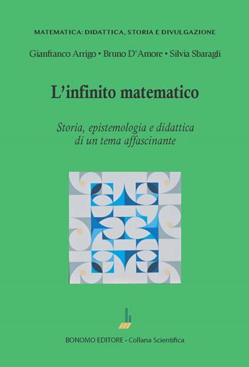 L'infinito matematico. Storia, epistemologia e didattica di un tema affascinante - Gianfranco Arrigo, Bruno D'Amore, Silvia Sbaragli - Libro Bonomo 2023, Matematica: didattica, storia e divulgazione | Libraccio.it