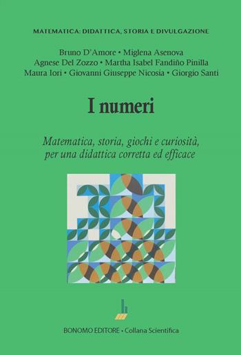 I numeri. Matematica, storia, giochi e curiosità, per una didattica corretta ed efficace - Bruno D'Amore, Miglena Asenova, Agnese Del Zozzo - Libro Bonomo 2023, Matematica: didattica, storia e divulgazione | Libraccio.it