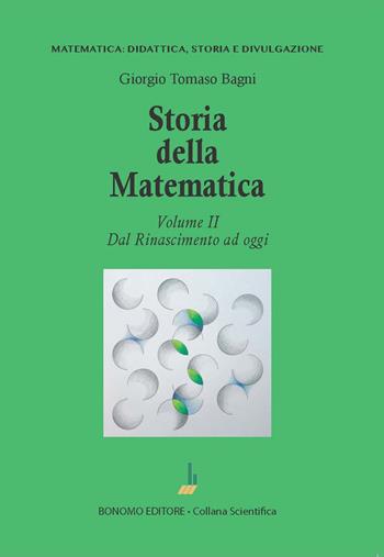 Storia della matematica. Vol. 2: Dal Rinascimento ad oggi - Giorgio Tomaso Bagni - Libro Bonomo 2023, Matematica: didattica, storia e divulgazione | Libraccio.it