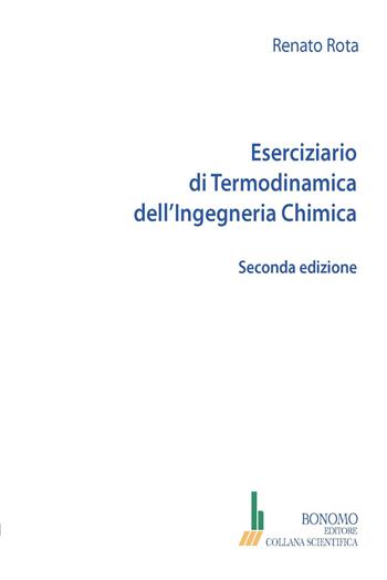 Eserciziario di termodinamica dell'ingegneria chimica - Renato Rota - Libro Bonomo 2023, Collana scientifica | Libraccio.it