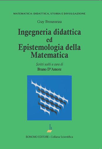 Ingegneria didattica ed epistemologia della matematica - Guy Brousseau - Libro Bonomo 2023, Matematica: didattica, storia e divulgazione | Libraccio.it