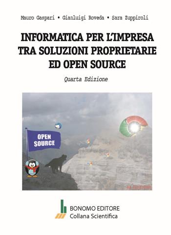 Informatica per l'impresa tra soluzioni proprietarie ed open source - Mauro Gaspari, Gianluigi Roveda, Sara Zuppiroli - Libro Bonomo 2023, Collana scientifica | Libraccio.it