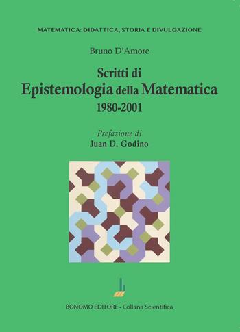 Scritti di epistemologia matematica 1980-2001 - Bruno D'Amore - Libro Bonomo 2023, Matematica: didattica, storia e divulgazione | Libraccio.it