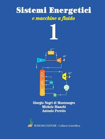 Sistemi energetici. Vol. 1: E macchine a fluido - Giorgio Negri di Montenegro, Michele Bianchi, Antonio Peretto - Libro Bonomo 2024, Collana scientifica | Libraccio.it