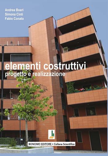 Elementi costruttivi. Progetto e realizzazione - Andrea Boeri, Simona Cinti, Fabio Conato - Libro Bonomo 2023, Collana scientifica | Libraccio.it