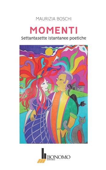 Momenti. Settantasette istantanee poetiche - Maurizia Boschi - Libro Bonomo 2023, Intrecci di parole | Libraccio.it