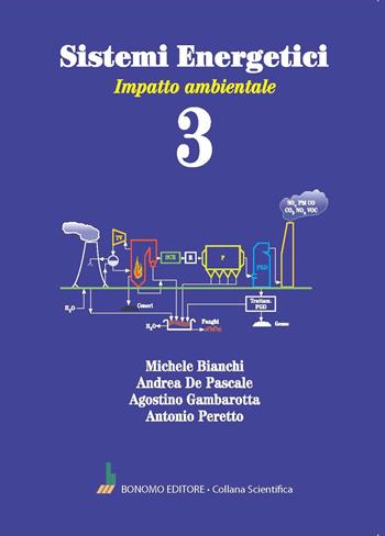Sistemi energetici. Vol. 3: Impatto ambientale - Michele Bianchi, Andrea De Pascale, Agostino Gambarotta - Libro Bonomo 2024, Collana scientifica | Libraccio.it