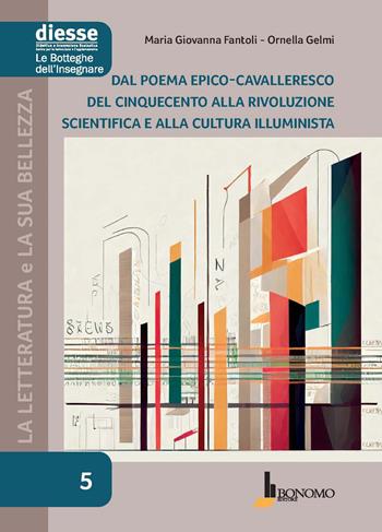La letteratura e la sua bellezza. Vol. 5: Dal poema epico-cavalleresco del Cinquecento alla rivoluzione scientifica e alla cultura illuminista - Maria Giovanna Fantoli, Ornella Gelmi - Libro Bonomo 2024, Diesse le botteghe dell'insegnare | Libraccio.it