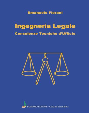 Ingegneria legale. Consulenze tecniche d'ufficio - Emanuele Fiorani - Libro Bonomo 2024, Collana scientifica | Libraccio.it