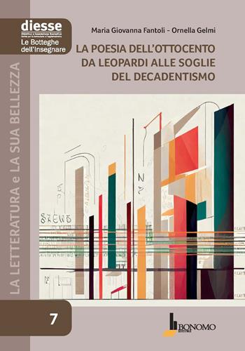 La letteratura e la sua bellezza. Vol. 7: La poesia dell'Ottocento da Leopardi alle soglie del Decadentismo - Maria Giovanna Fantoli, Ornella Gelmi - Libro Bonomo 2024, Diesse le botteghe dell'insegnare | Libraccio.it