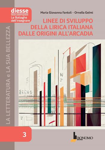 La letteratura e la sua bellezza. Vol. 3: Linee di sviluppo della lirica italiana dalle origini all'Arcadia - Maria Giovanna Fantoli, Ornella Gelmi - Libro Bonomo 2024, Diesse le botteghe dell'insegnare | Libraccio.it