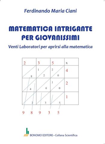 Matematica intrigante per giovanissimi. Venti laboratori per aprirsi alla matematica - Ferdinando Maria Ciani - Libro Bonomo 2024, Collana scientifica | Libraccio.it
