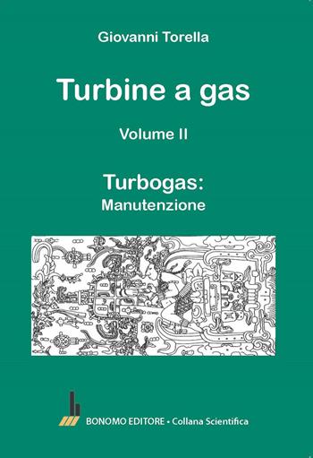 Turbine a gas. Vol. 2: Turbogas: manutenzione - Giovanni Torella - Libro Bonomo 2024, Collana scientifica | Libraccio.it