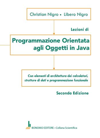 Programmazione orientata agli oggetti in Java - Christian Nigro, Libero Nigro - Libro Bonomo 2024, Collana scientifica | Libraccio.it