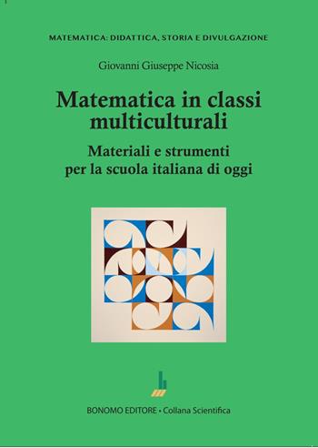 Matematica in classi multiculturali. Materiali e strumenti per la scuola italiana di oggi - Giovanni Giuseppe Nicosia - Libro Bonomo 2024, Matematica: didattica, storia e divulgazione | Libraccio.it