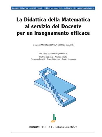 La didattica della matematica al servizio del docente per un insegnamento efficace. Atti convegno incontri con la matematica 2024  - Libro Bonomo 2024, Collana scientifica | Libraccio.it