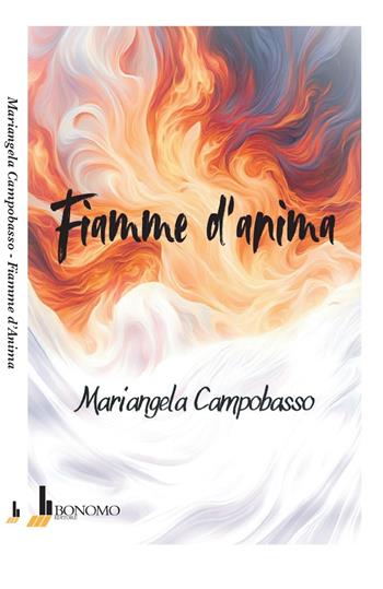 Fiamme d'anima - Mariangela Campobasso - Libro Bonomo 2025, Intrecci di parole | Libraccio.it