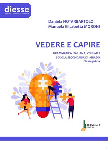 Vedere e capire. Grammatica italiana. Scuola secondaria di primo grado. Vol. 1 - Daniela Notarbartolo, Manuela Elisabetta Moroni - Libro Bonomo 2026, Diesse le botteghe dell'insegnare | Libraccio.it