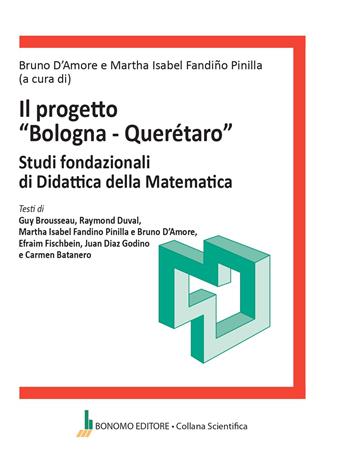Il progetto «Bologna-Queretaro». Studi fondazionali di didattica della matematica - Bruno D'Amore - Libro Bonomo 2026 | Libraccio.it