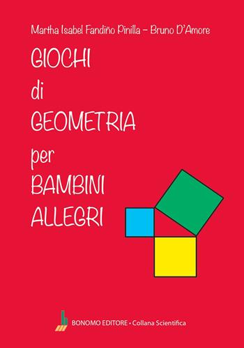 Giochi di geometria per bambini allegri - Bruno D'Amore - Libro Bonomo 2026, Collana scientifica | Libraccio.it