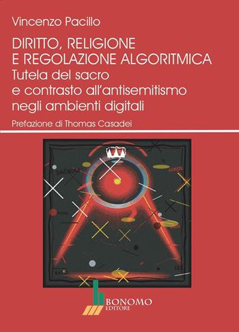 Diritto, religione e regolazione algoritmica. Tutela del sacro e contrasto all'antisemitismo negli ambienti digitali - Vincenzo Pacillo - Libro Bonomo 2026 | Libraccio.it