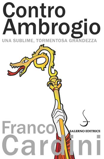 Contro Ambrogio. Una sublime, tormentosa grandezza - Franco Cardini - Libro Salerno Editrice 2016, Aculei | Libraccio.it