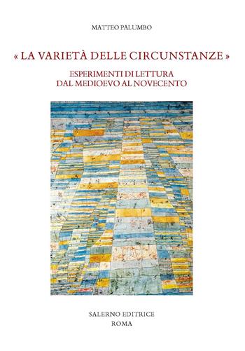 «La varietà delle circunstanze». Esperimenti di lettura dal Medioevo al Novecento - Matteo Palumbo - Libro Salerno Editrice 2016, Studi e saggi | Libraccio.it