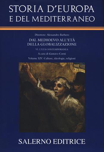 Storia d'Europa e del Mediterraneo. Dal Medioevo all'età della globalizzazione. Vol. 14: Culture, ideologie, religioni  - Libro Salerno 2017, Grandi opere | Libraccio.it