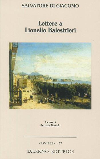 Lettere a Lionello Balestrieri - Salvatore Di Giacomo - Libro Salerno Editrice 2018, Faville | Libraccio.it