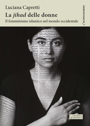 La «Jihad» delle donne. Il femminismo islamico nel mondo occidentale - Luciana Capretti - Libro Salerno Editrice 2017, Altrosguardo | Libraccio.it