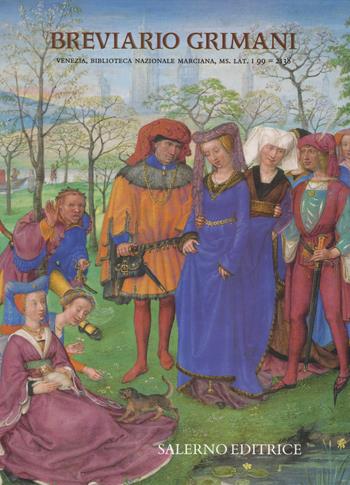 Breviario Grimani. Venezia, Biblioteca Nazionale Marciana, ms. Lat. I 99 = 2138. Commentario all'edizione in facsimile  - Libro Salerno 2017, Codices mirabiles | Libraccio.it